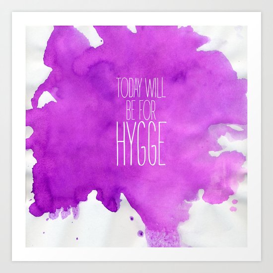 Today Will Be For Hygge Art Print