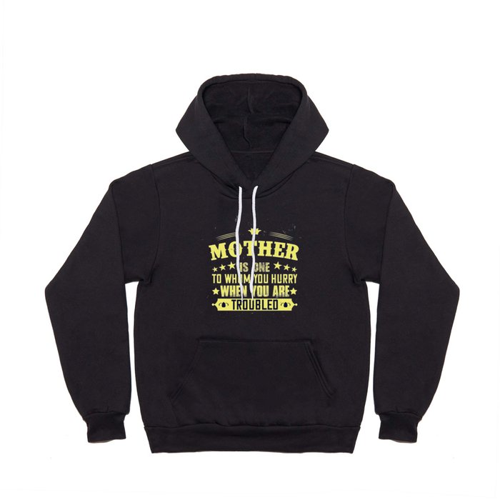  Mother is one to Whom You Hurry When You Are Trobled Hoody