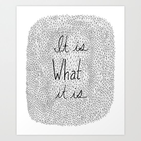 It is What it is Art Print