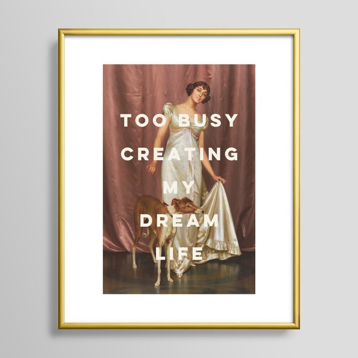 Too Busy Creating My Dream Life - Funny Inspirational Quote Framed Art Print