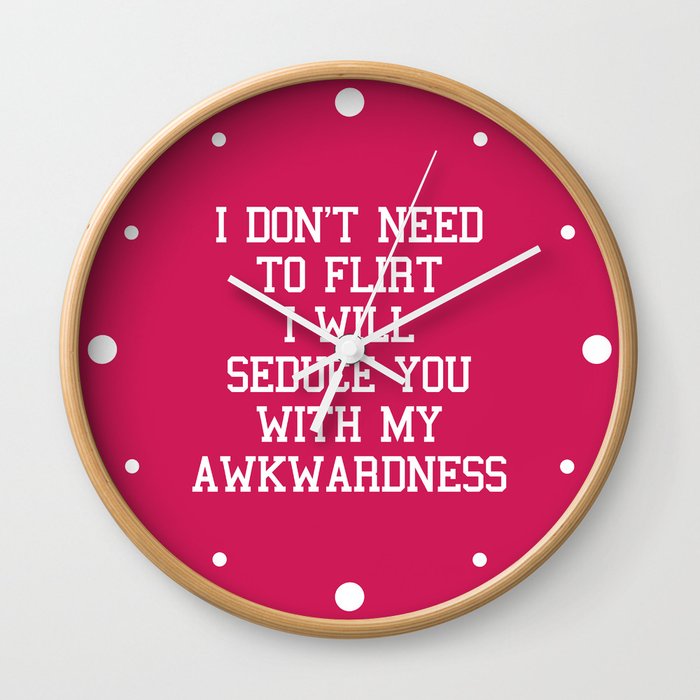 Don't Need To Flirt Seduce You Awkwardness Funny Love Quote Wall Clock