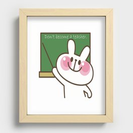 Bunny says don't become a teacher.  Funny sarcastic teacher design. Recessed Framed Print