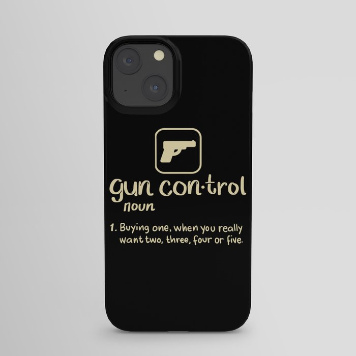 Gun Control Definition Buying One Want Two Three Four Gift iPhone Case