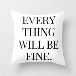 every thing will be fine Throw Pillow