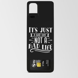 It's Just A Bad Day Not A Bad Life Motivational Android Card Case