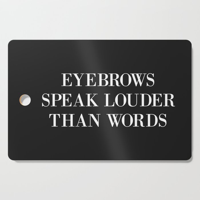Eyebrows Speak Louder Words Funny Sarcastic Quote Cutting Board