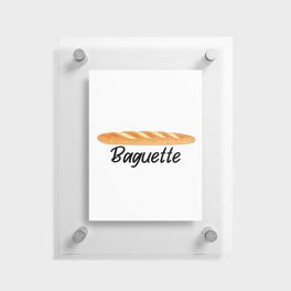 Baguette -  I Love Baguettes - Funny Food Floating Acrylic Print
