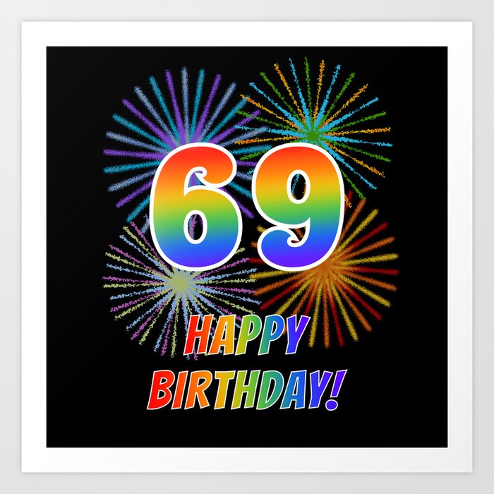 69th Birthday "69" & "HAPPY BIRTHDAY!" w/ Rainbow Spectrum Colors + Fun Fireworks Inspired Pattern Art Print