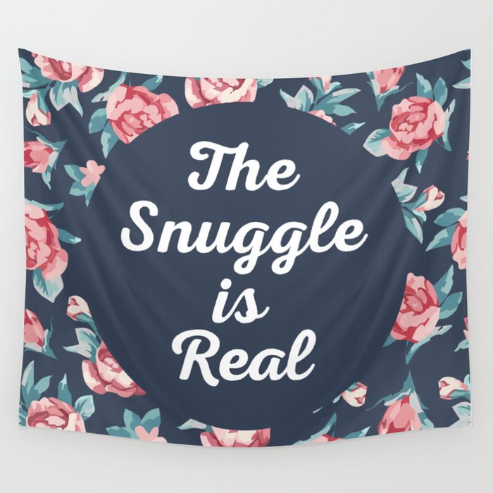 The Snuggle Is Real (Floral) Funny Cute Sarcastic Quote Wall Tapestry