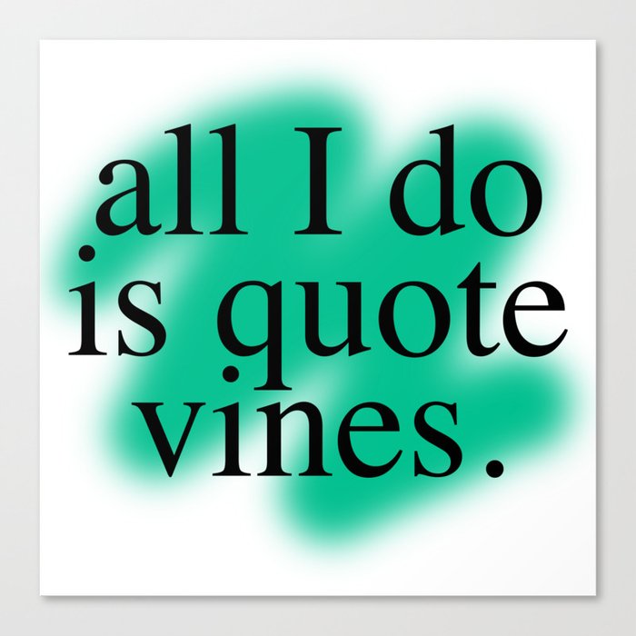 All I Do Is Quote Vines Canvas Print