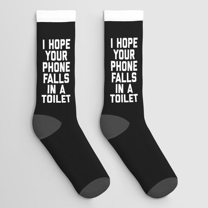 Hope Your Phone In Toilet Funny Offensive Quote Socks