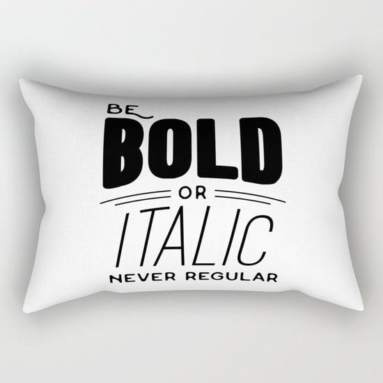 Be bold of italic, never regular Rectangular Pillow