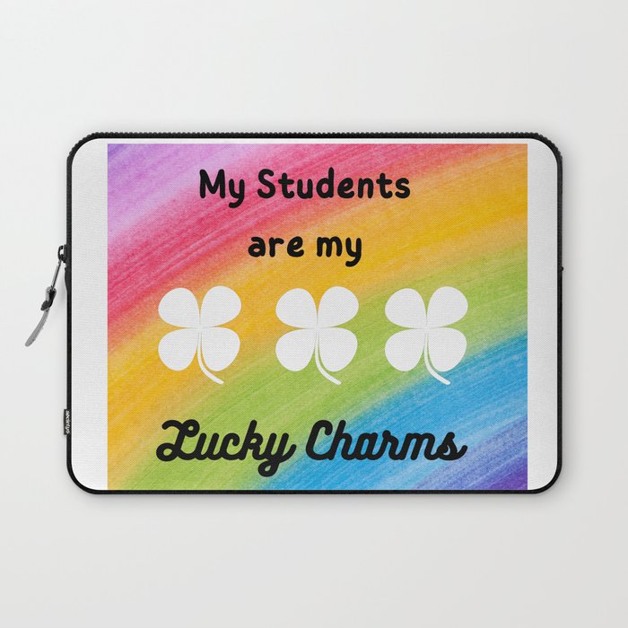 My students are my Lucky Charms  Laptop Sleeve