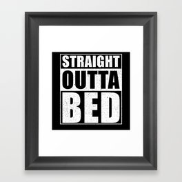 Straight Outta Bed Framed Art Print