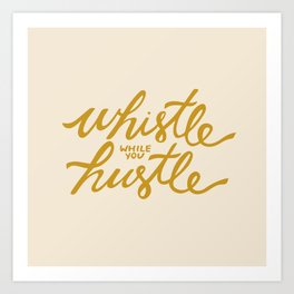Whistle While You Hustle | Hand Lettered Typography  Art Print