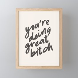 YOU'RE DOING GREAT BITCH black and white Framed Mini Art Print