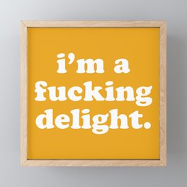 I'm A Fucking Delight Funny Offensive Quote Framed Mini Art Print