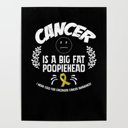Cancer Is A Big Fat Poopiehead Poster