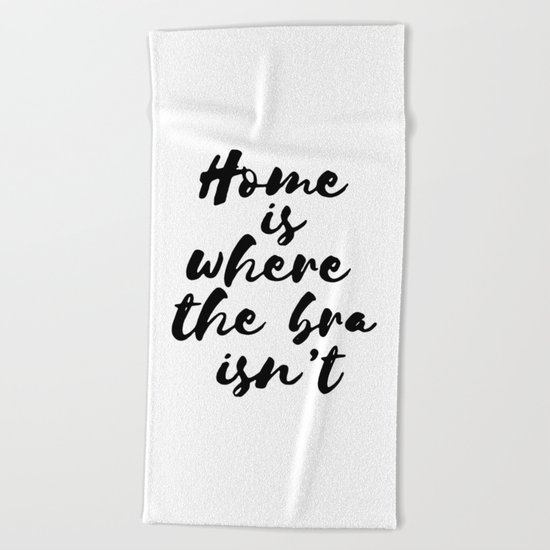 Home is where the bra isn't Beach Towel