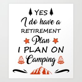 My Retirement Plan Is Camping Art Print