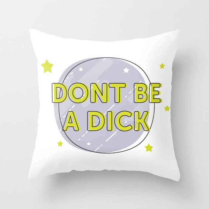 Don't be a Dick Throw Pillow