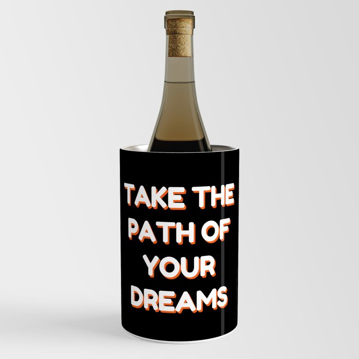 Take the path of your dreams, Inspirational, Motivational, Empowerment, Black Wine Chiller