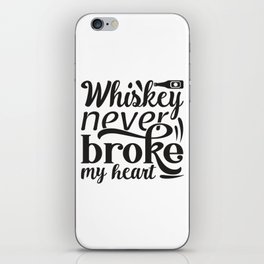 Whiskey Never Broke My Heart iPhone Skin