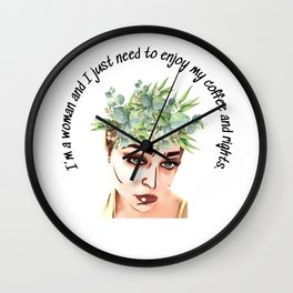 I’m a woman and I just need to enjoy my coffee and rights. Wall Clock