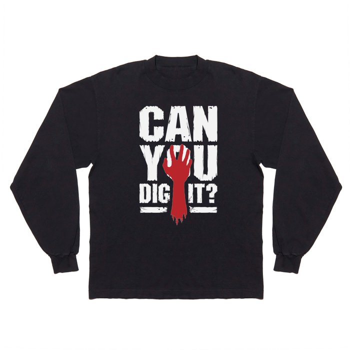 Can You Dig It? Funny Zombie Halloween Long Sleeve T Shirt