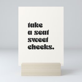 take a seat sweet cheeks. Mini Art Print
