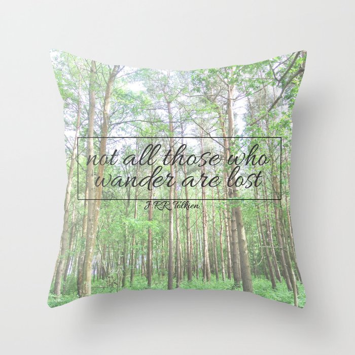 Not All Those Who Wander Are Lost Throw Pillow