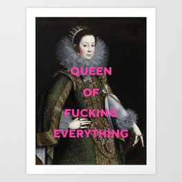 Queen of Fucking Everything - Feminist Art Print