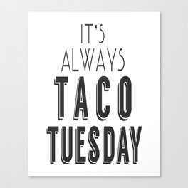 It's Always Taco Tuesday Canvas Print