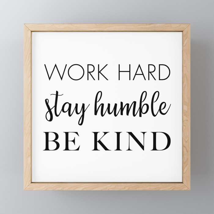 Work Hard Stay Humble Be Kind Framed Mini Art Print