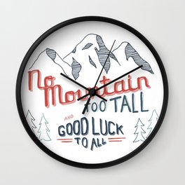 No Mountain Too Tall...and Good Luck to All Wall Clock
