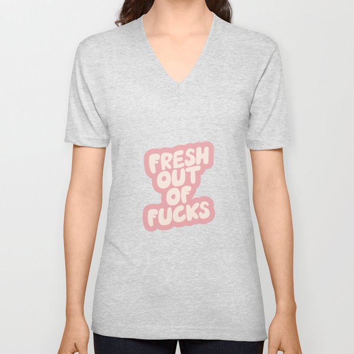 Fresh Out of Fucks V Neck T Shirt