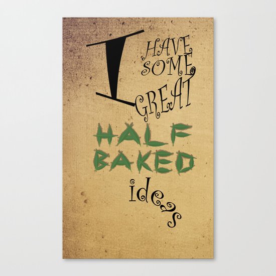 Great Half-Baked Ideas Canvas Print