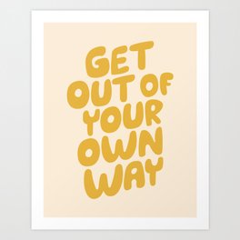 GET OUT OF YOUR OWN WAY motivational typography inspirational quote in vintage yellow Art Print
