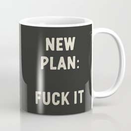 New Plan: Fuck It Funny Sarcastic Offensive Quote Coffee Mug