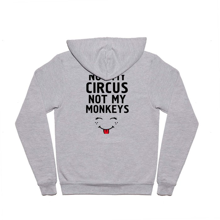 NOT MY CIRCUS NOT MY MONKEYS - life proverb quote Hoody
