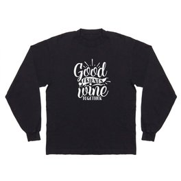 Good Friends Wine Together Quote Long Sleeve T-shirt