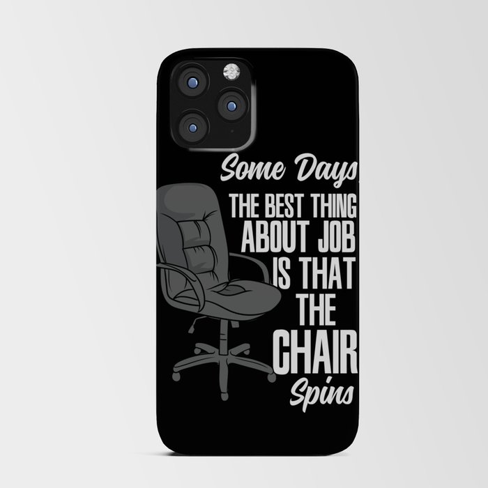Some Days The Best Thing About Job Is That The Chair Spins iPhone Card Case