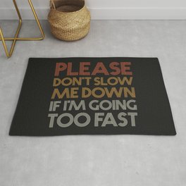 Please Don't Slow Me Down Rug