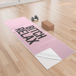 Bitch Relax (Pink) Funny Quote Yoga Towel