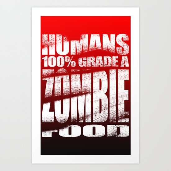 Humans: 100% Grade A Zombie Food Art Print