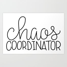 Chaos Coordinator Art Print