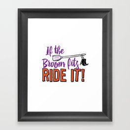 If the Broom Fits Ride It! Framed Art Print