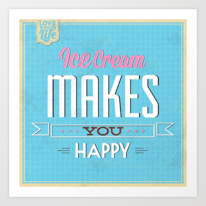 Ice Cream makes you Happy Art Print by Shirts and Date of BirthbyFRANKENBERG Society6