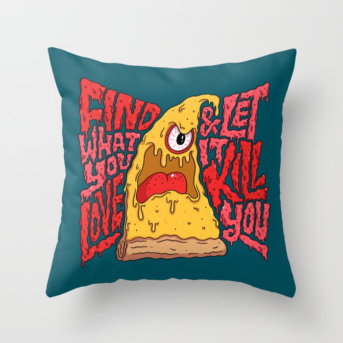 Find What You Love and Let it Kill You Throw Pillow
