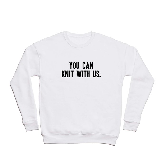 You can knit with us Crewneck Sweatshirt
